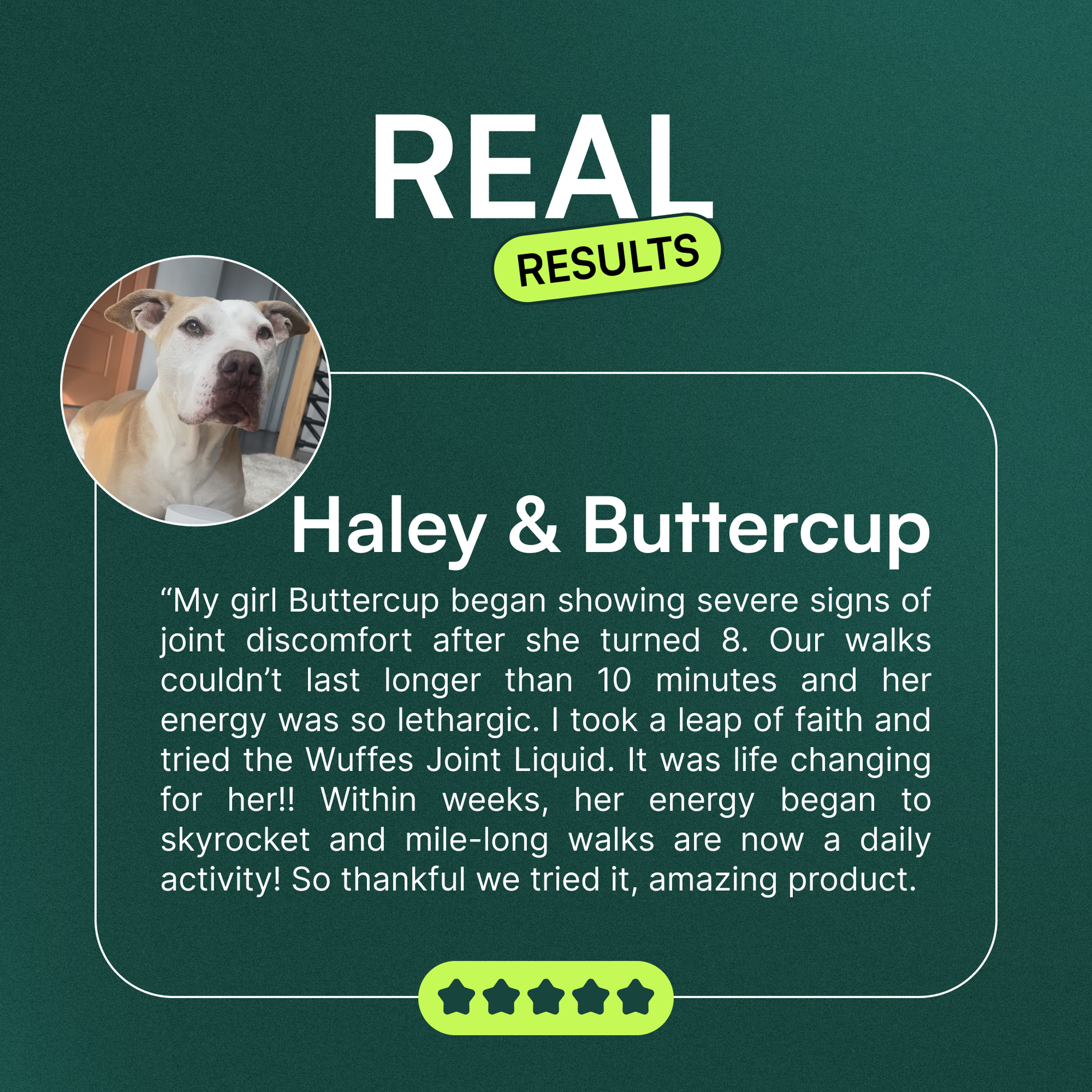 Testimonial from dog owner Haley about Buttercup’s improved joint health and increased energy.